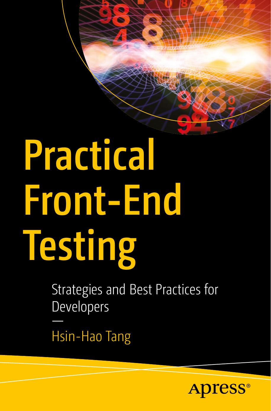 Practical Frontend Testing Strategies And Best Practices For Developers 1st Edition Hsinhao Tang