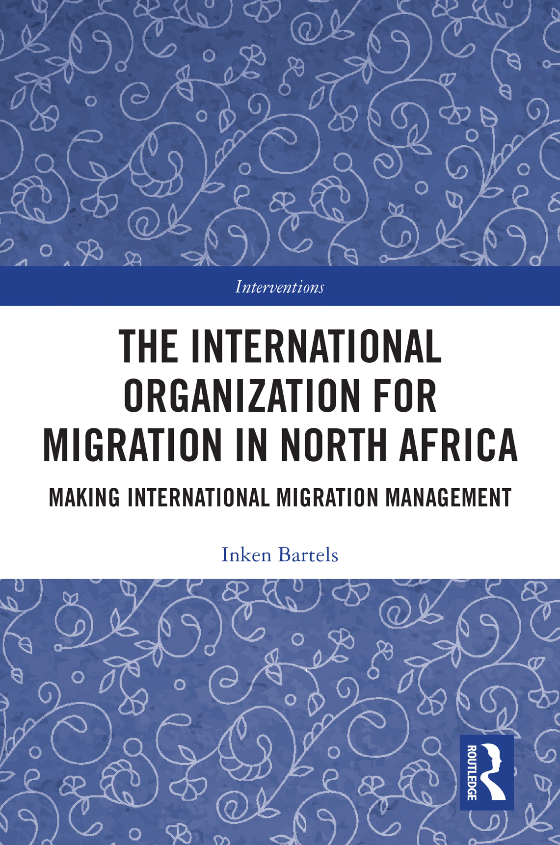 The International Organization For Migration In North Africa Making International Migration Management Inken Bartels