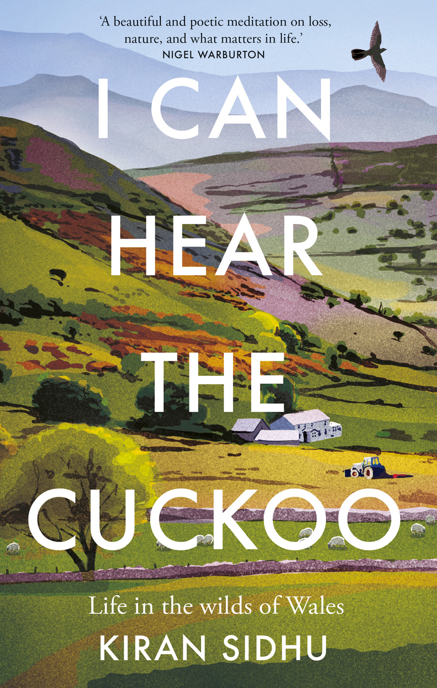 I Can Hear The Cuckoo Life In The Wilds Of Wales 1st Ebook Edition Kiran Sidhu