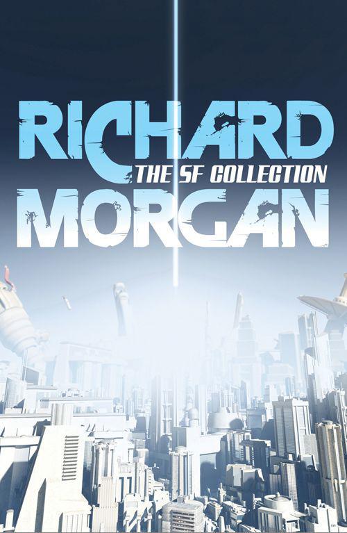 The Sf Collection Richard K Morgan