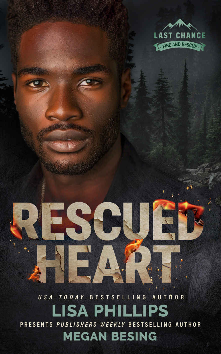 Rescued Heart A Last Chance County Novel Last Chance Fire And Rescue Book 7 Lisa Phillips Megan Besing