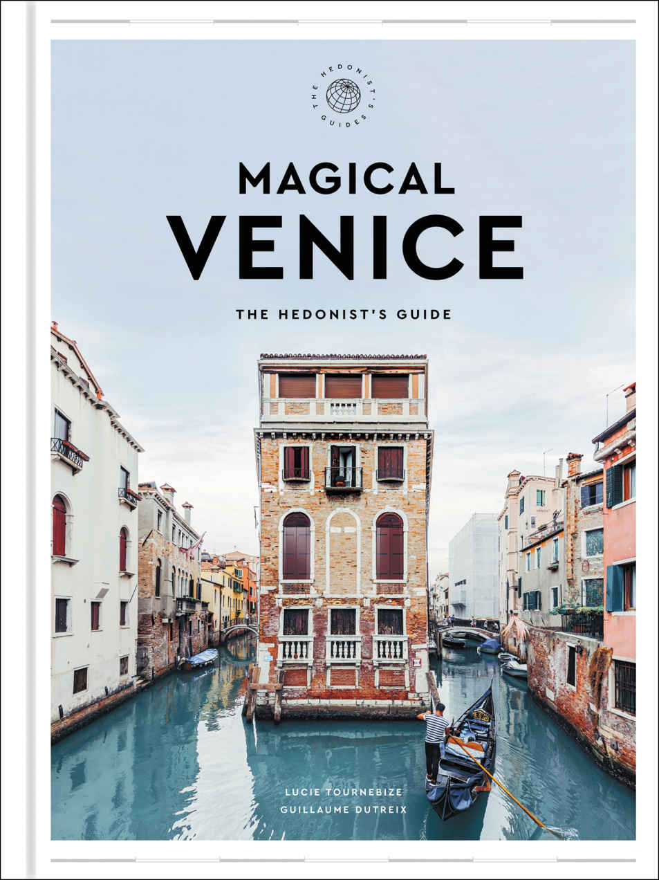 Magical Venice The Hedonists Guide Lucie Tournebize Guillaume Dutreix