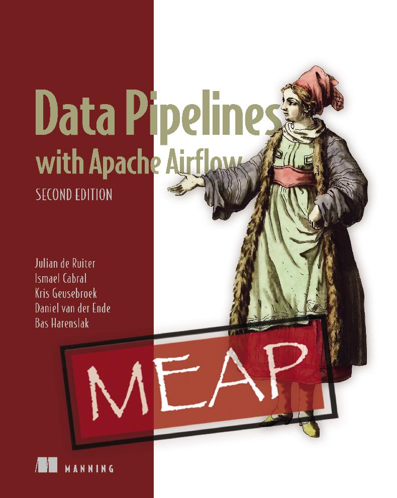 Data Pipelines With Apache Airflow Second Edition Meap V09 2 Chapters 1 To 11 Of 16 Julian De Ruiter