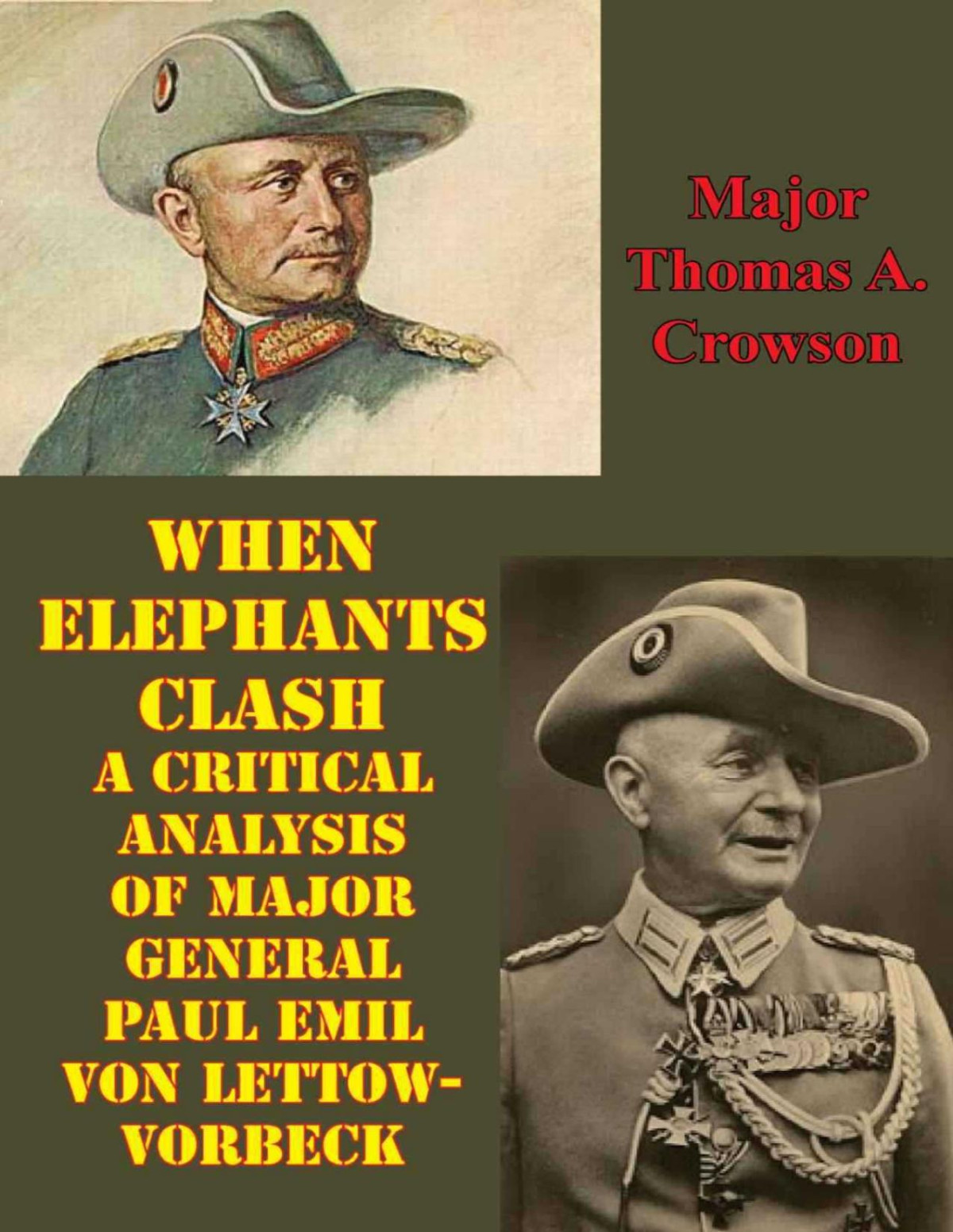 When Elephants Clash A Critical Analysis Of Major General Paul Emil Von Lettowvorbeck Thomas A Crowson