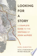 Looking For A Story A Complete Guide To The Writings Of John Mcphee 1st Edition Noel Rubinton