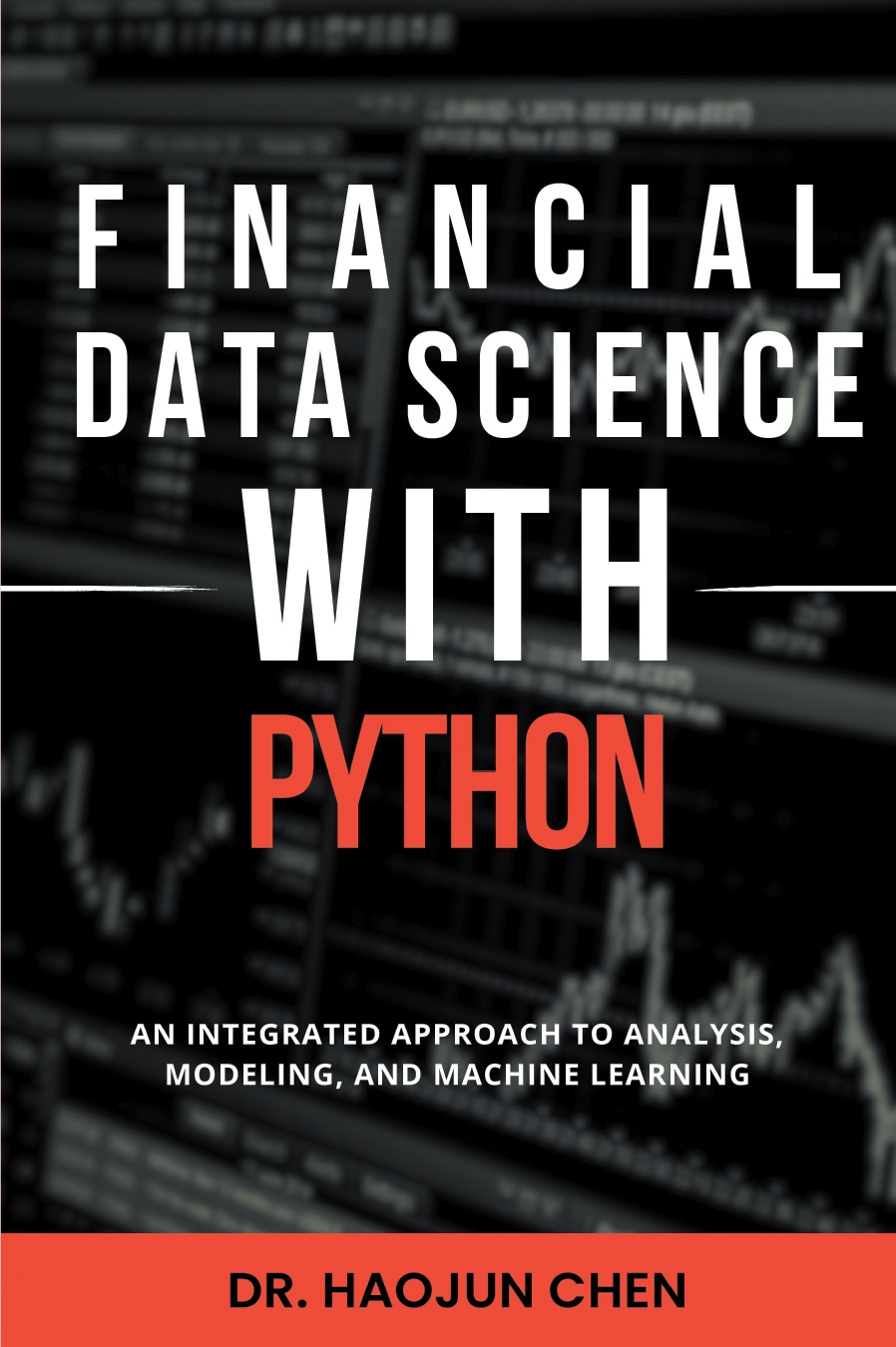 Financial Data Science With Python An Integrated Approach To Analysis Modeling And Machine Learning 1st Haojun Chen