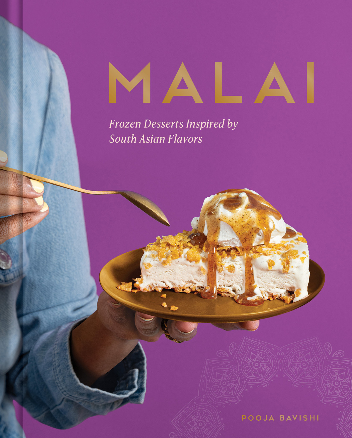 Malai Frozen Desserts With South Asian Flavors 1st Edition Pooja Bavishi