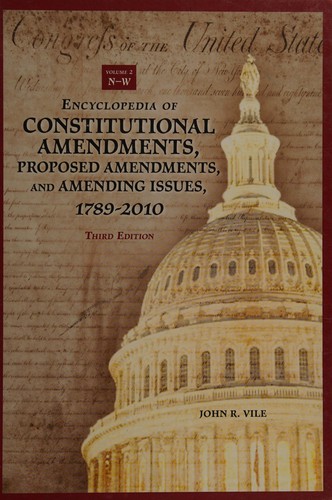 Encyclopedia Of Constitutional Amendmentsproposed Amendmentsand Amending Issues17892010 Volume One Am Third Edition 2010th Edition John Rvile