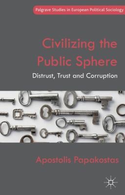 Civilizing The Public Sphere Distrusttrust And Corruptionapostolis Papakostas 2012th Edition Palgrave Macmillan