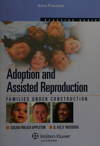 Adoption And Assisted Reproductionfamilies Under Construction 2009th Edition Susan Frelich Appleton And Dkelly Weisberg