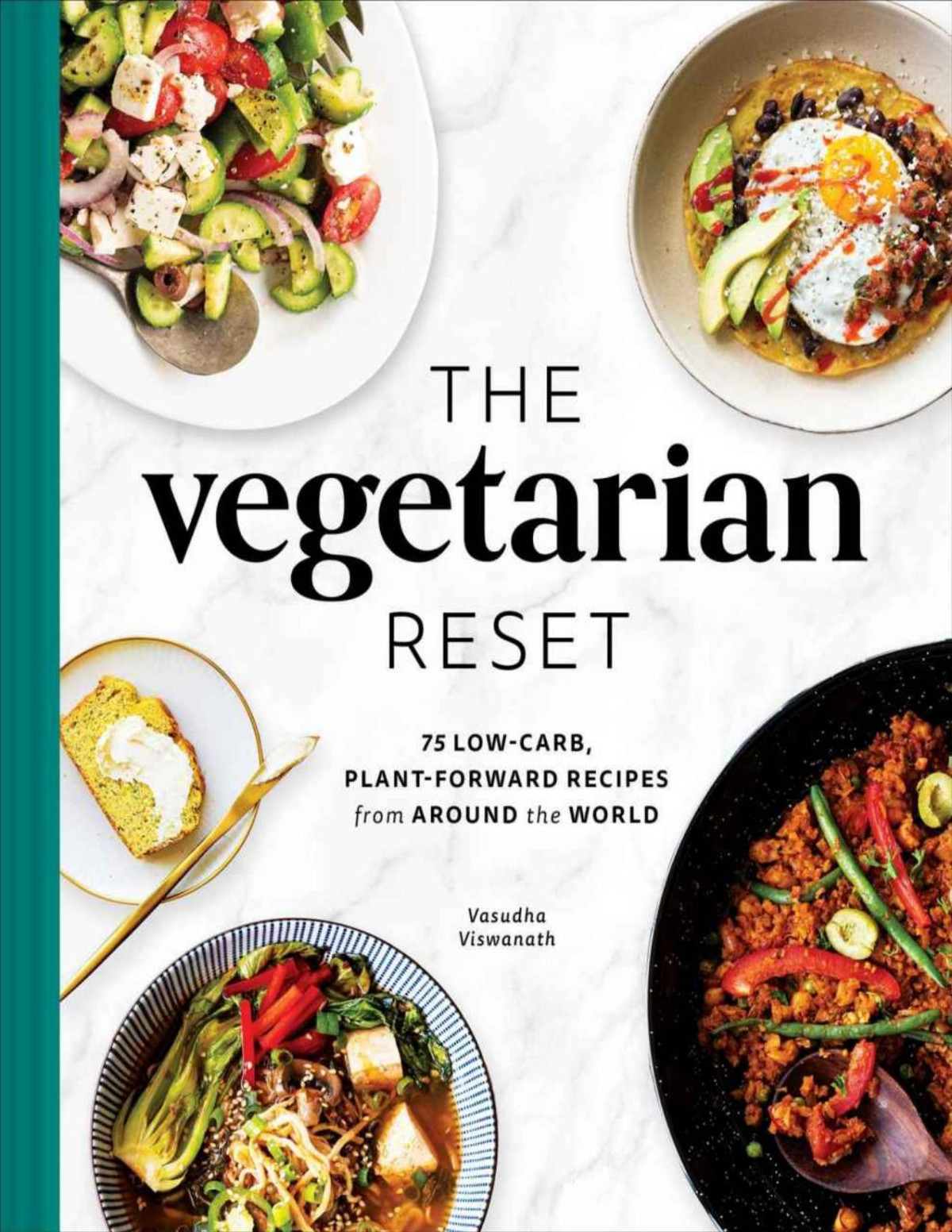 The Vegetarian Reset 75 Lowcarb Plantforward Recipes From Around The World Vasudha Viswanath