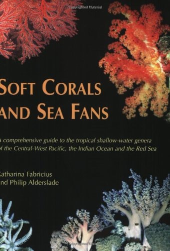 Soft Corals And Seafans A Comprehensive Guide To The Tropical Shallow Water Genera Of The Centralwest Pacific The Indian Ocean And The Red Sea 2001th Edition By Katharina Fabricius And Philip Alderslade
