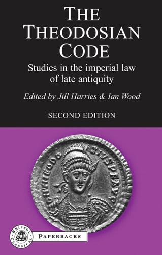 The Theodosian Code Studies In The Imperial Law Of Late Antiquity 2010th Edition Jill Harries Lan Wood J