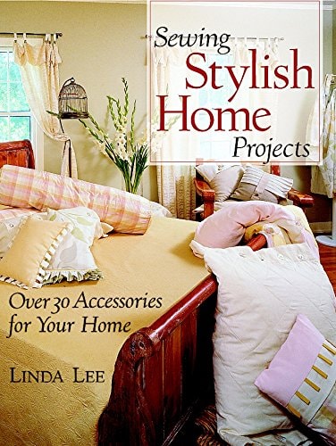 Sewing Stylish Home Projects Over 30 Accessories For Your Homelinda Lee 2001th Edition Newtown