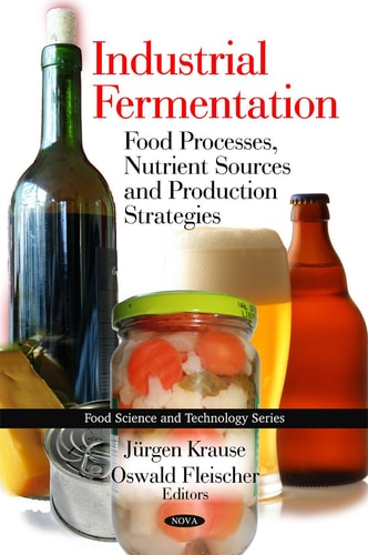 Industrial Fermentation Food Processes Nutrient Sources And Production Strategies 2010th Edition Jürgen Krause And Oswald Fleischer