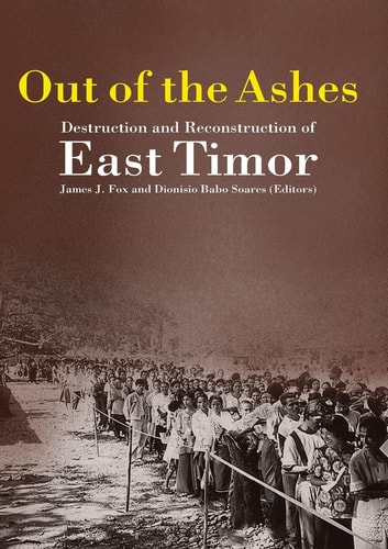 Out Of The Ashes Destruction And Reconstruction Of East Timor James J Fox