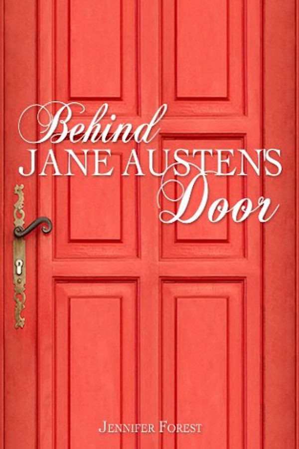 Behind Jane Austens Door Jennifer Forest