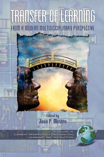 Transfer Of Learning From A Modern Multidisciplinary Perspective 2005th Edition Edited By Jose P Mestre