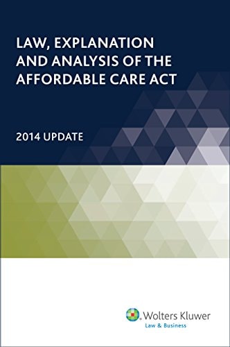 Law Explanation And Analysis Of The Affordable Care Act 2014 Update Volume 2 2014th Edition Editorial Staff Publication