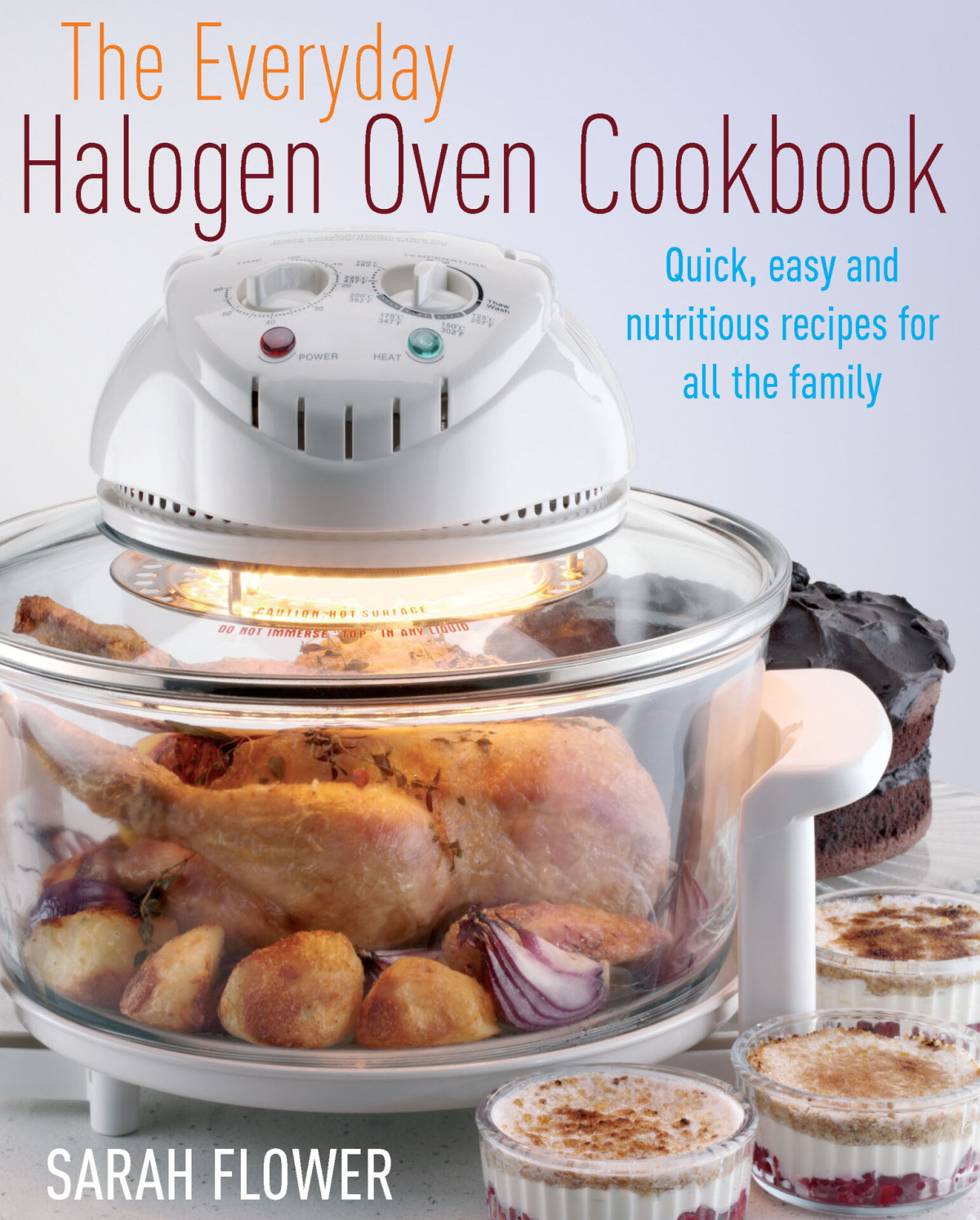 The Everyday Halogen Oven Cookbook Quick Easy And Nutritious Recipes For All The Family Flower
