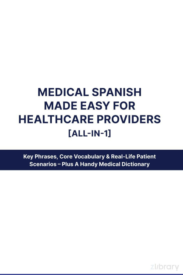 Medical Spanish Made Easy For Healthcare Providers Allin1 Key Phrases Core Vocabulary Reallife Patient Scenarios Plus A Handy Medical Dictionary Speak Abroad Academy