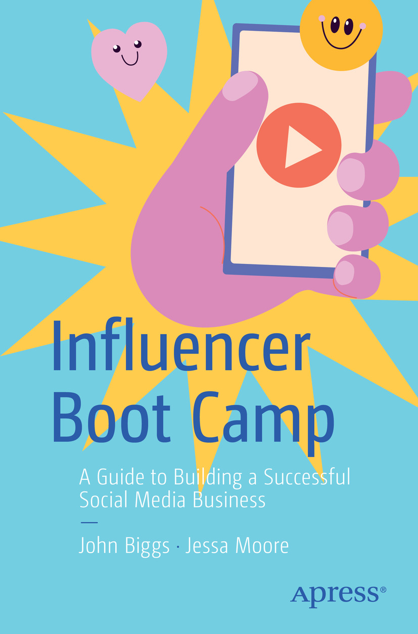 Influencer Boot Camp A Guide To Building A Successful Social Media Business John Biggs