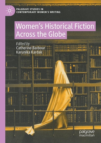 Womens Historical Fiction Across The Globe Palgrave Studies In Contemporary Womens Writing 2024th Edition Catherine Barbour