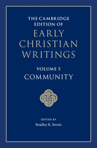The Cambridge Edition Of Early Christian Writings Volume 5 Community Bradley K Storin