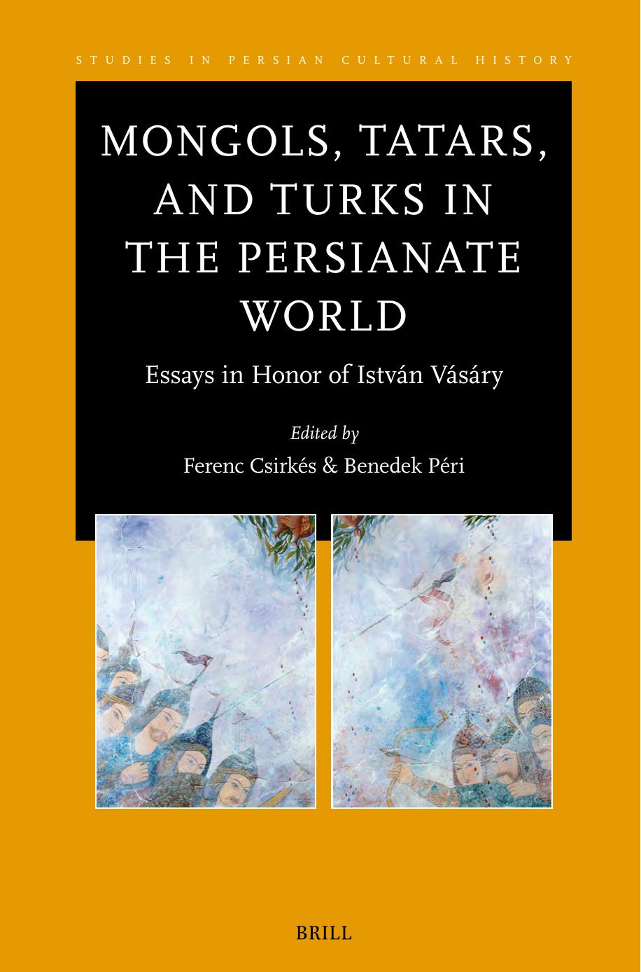 Mongols Tatars And Turks In The Persianate World Essays In Honor Of István Vásáry Ferenc Csirkés