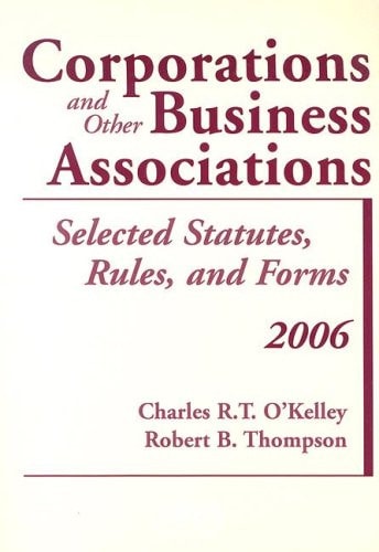 Corporations And Other Business Associations Selected Statutesrulesand Forms 2006 Edition 2006th Edition Charles Rtokelley And Robert Bthompson