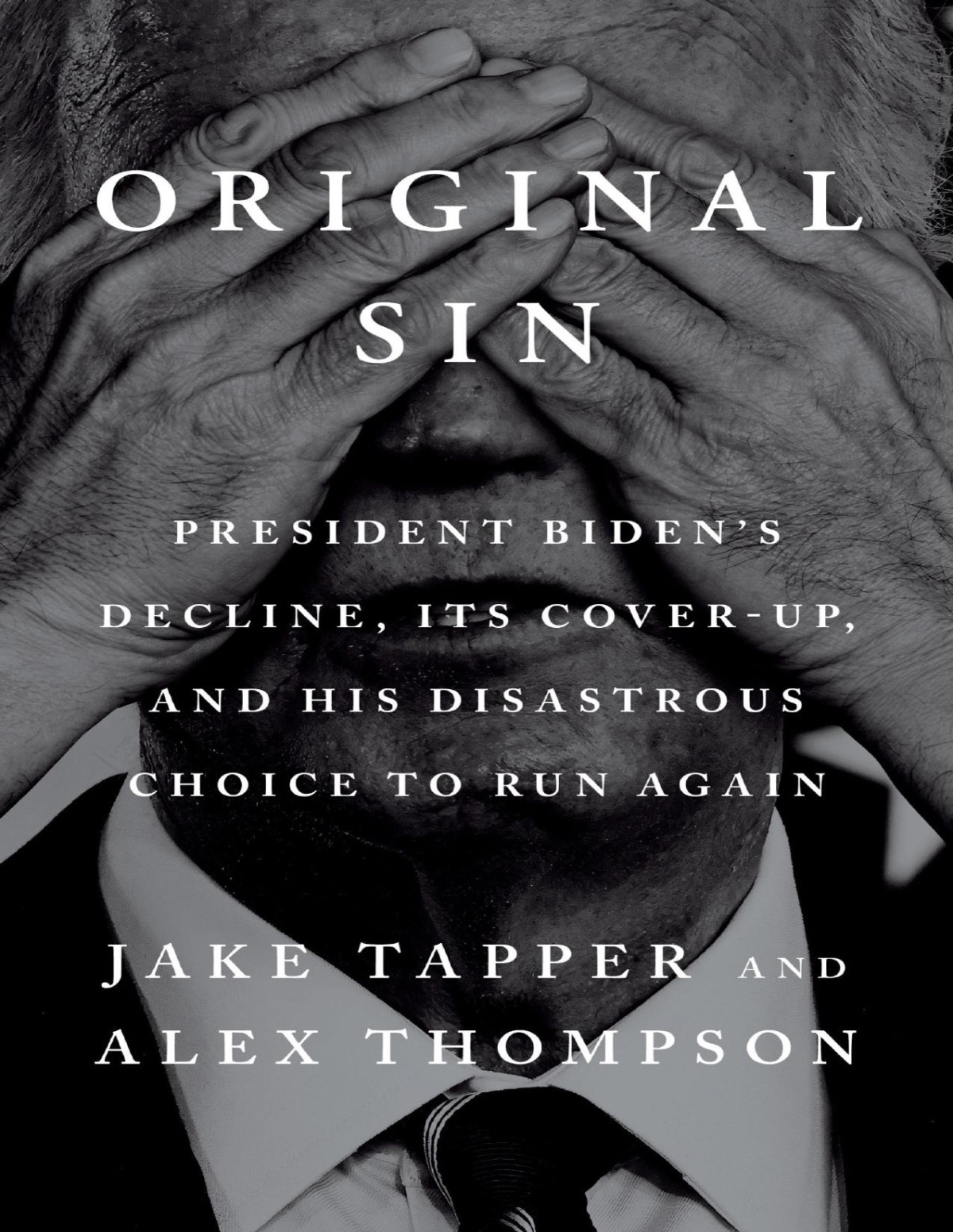 Original Sin President Bidens Decline Its Coverup And His Disastrous Choice To Run Again Converted Jake Tapper