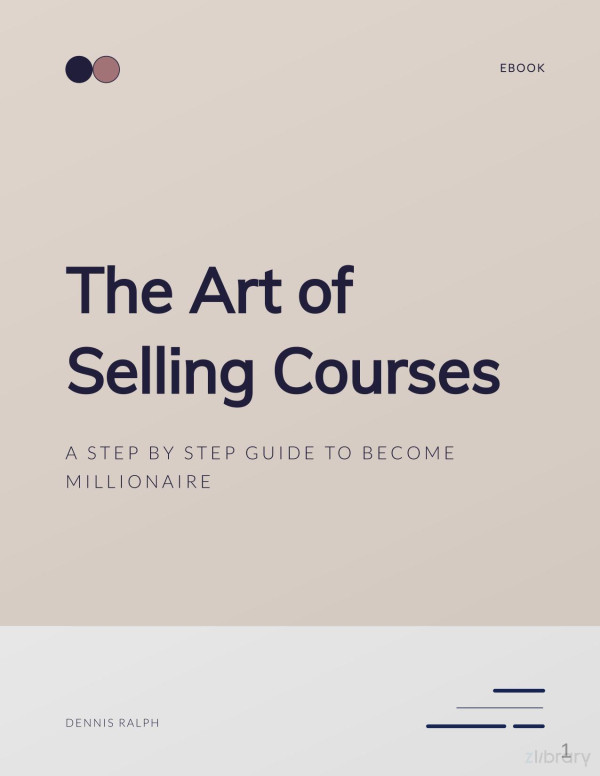 The Art Of Selling Courses A Step By Step Guide To Become Millionaire 1st Edition Dennis Ralph