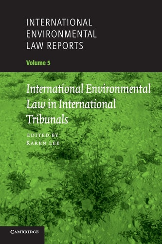 International Nvironmental Aw Eports Volume 5 International Environmental Law In International Tribunals 2007th Edition Karen Lee