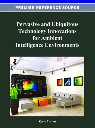 Pervasive And Ubiquitous Technology Innovations For Ambient Intelligence Environmentskevin Curraninformation Science Reference Imprintigi Globaleurospan Group The Distributor 2012th Edition Kevin Curran