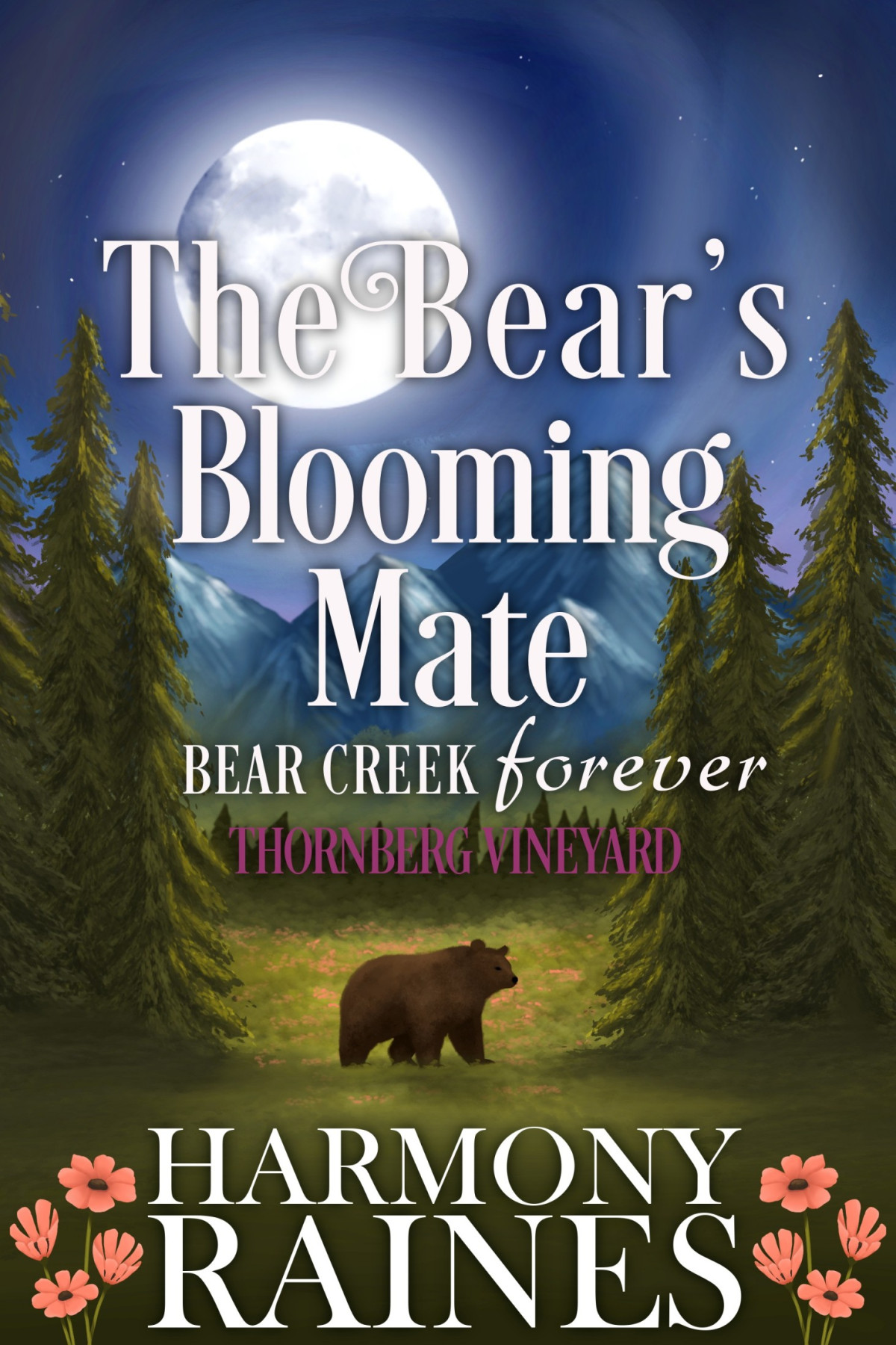 The Bears Blooming Mate Cozy Small Town Shifter Romance Bear Creek Foreverthornberg Vineyard Book 2 Harmony Raines