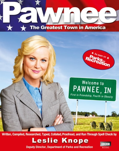 Pawnee The Greatest Town In America 1st Edition Leslie Knope