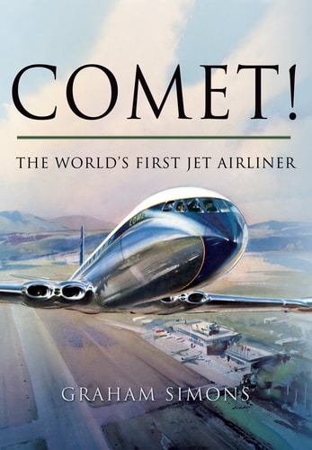 Comet The Worlds First Jet Airliner 2013th Edition Graham M Simons