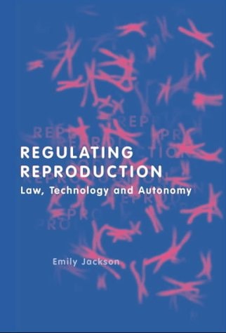 Regulating Reproduction Lawtechnology And Autonomyemily Jackson 2001th Edition Oxfordportland Oregon