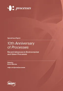 10th Anniversary Of Processes Recent Advances In Environmental And Green Processes Antoni Sánchez