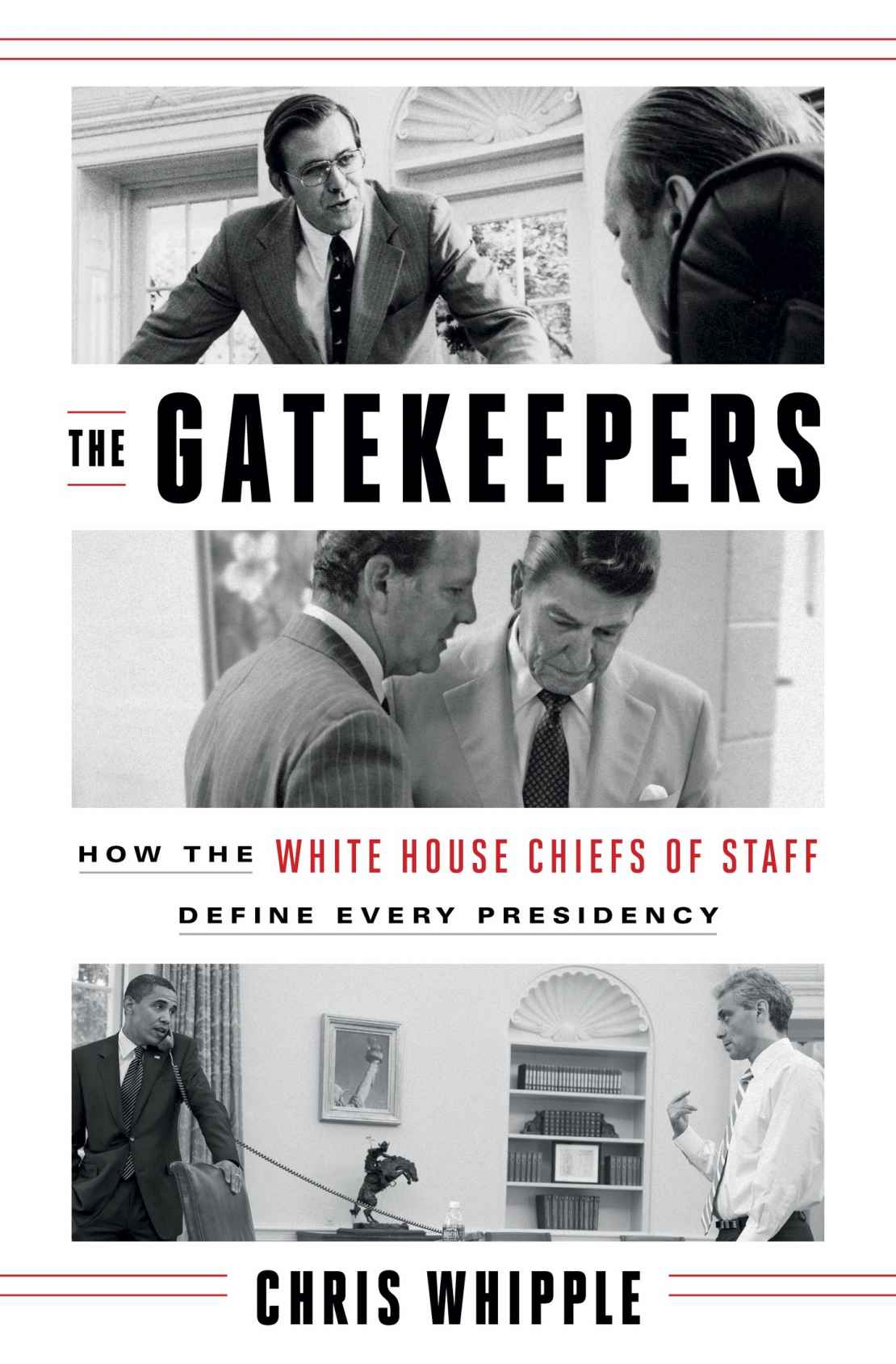 The Gatekeepers How The White House Chiefs Of Staff Define Every Presidency Chris Whipple