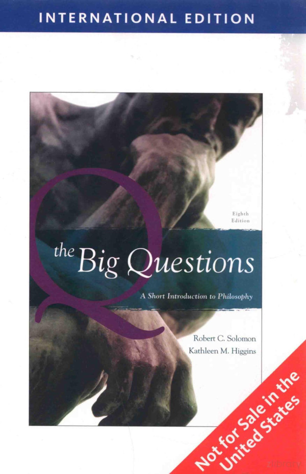The Big Questions A Short Introduction To Philosophy Eighth Edition 2010th Edition Robert C Solomon University Of Texas At Austin Kathleen M Higgins University Of Texas At Austin