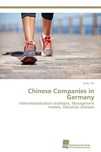 Chinese Companies In Germany Internationalization Strategies Management Models Industrial Relations 2013th Edition Subo Ge