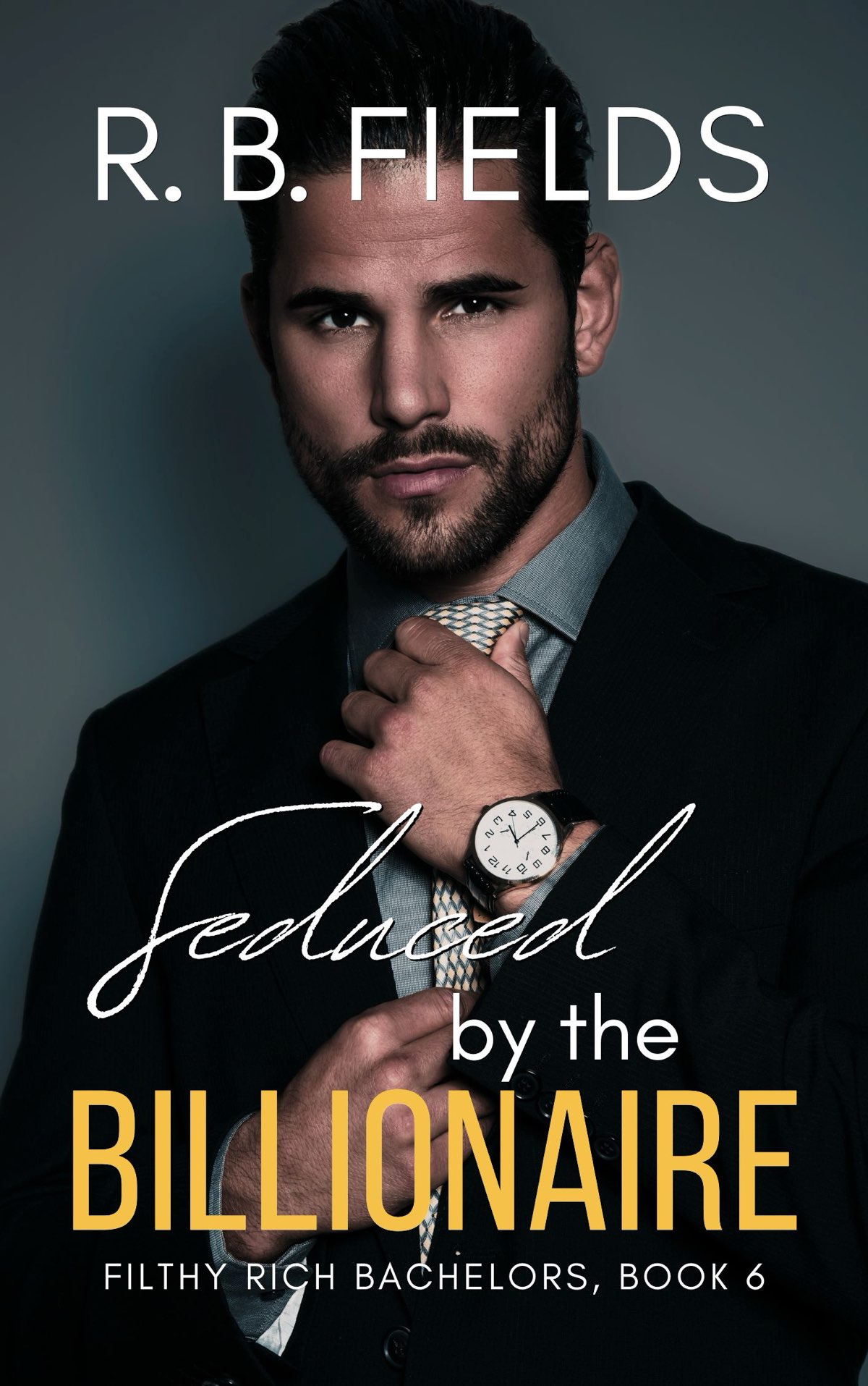 Filthy Rich Bachelors 6 Seduced By The Billionaire R B Fields