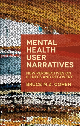 Mental Health User Narratives New Perspectives On Illness And Recovery 2008th Edition Bruce Mz Cohen