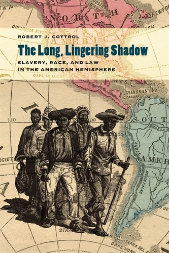 The Longlingering Shadow Slaveryraceand Law In The American Hemisphere 2013th Edition Robert Jcottrol
