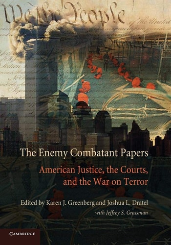 The Enemy Combatant Papers 2014th Edition Edited By Karen J Greenberg And Joshua L Dratel