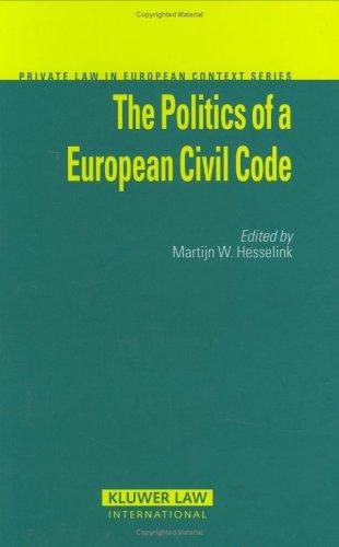 The Politics Of A European Civil Code 2006th Edition Edited By Martijn W Hesselink