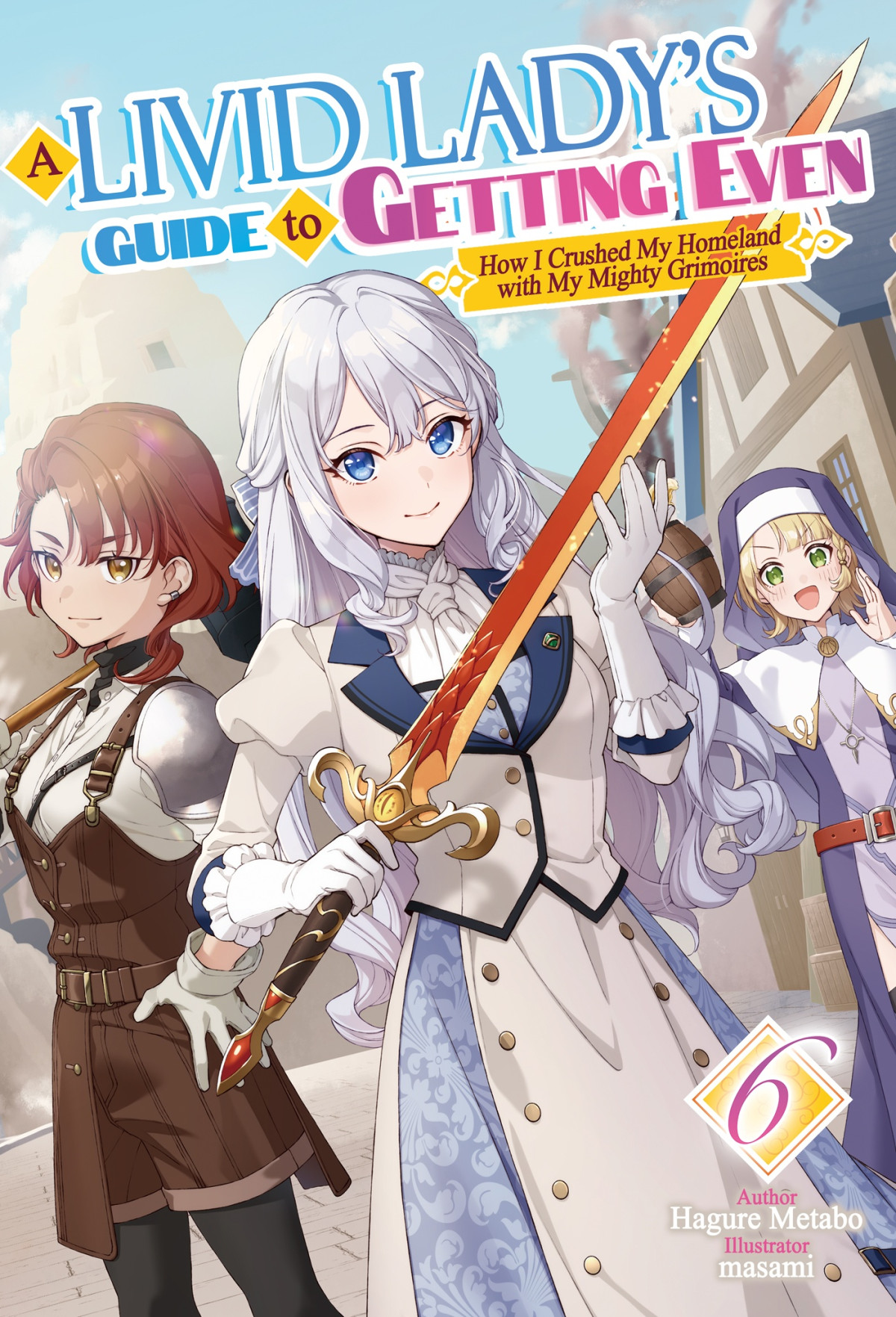 A Livid Ladys Guide To Getting Even How I Crushed My Homeland With My Mighty Grimoires Volume 6 Hagure Metabo