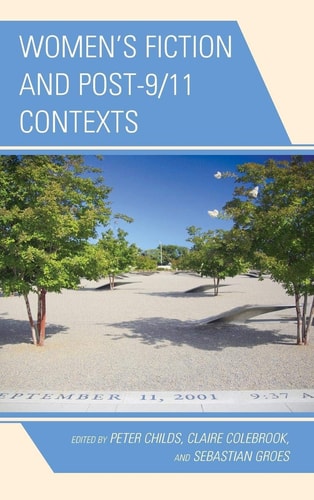 Womens Fiction And Post911 Contextspeter Childsclaire Colebrooksebastian Groes 2015th Edition Lexington Books
