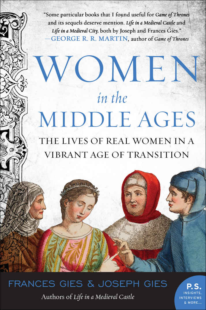 Women In The Middle Ages The Lives Of Real Women In A Vibrant Age Of Transition Medieval Life Frances Gies Joseph Gies